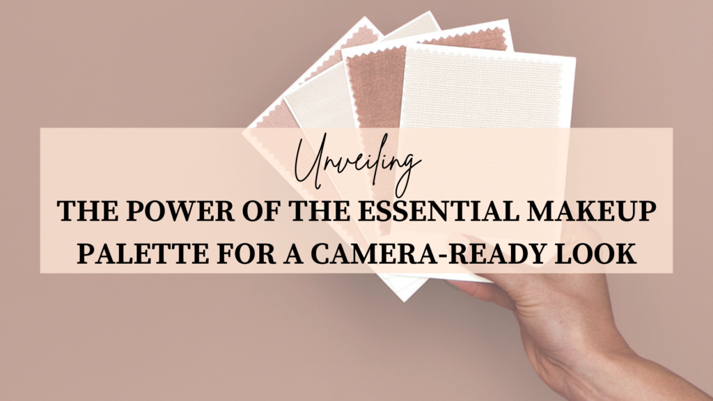 Unvealing the power of the essential makeup palette for a camera-ready look